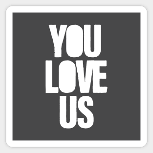 You Love Us, white Sticker